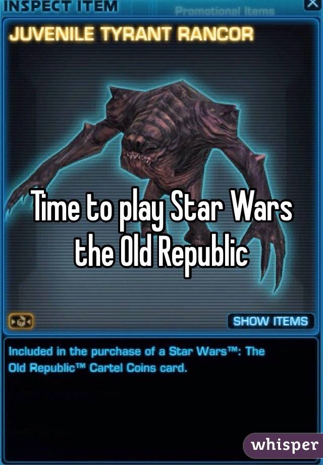 Time to play Star Wars the Old Republic 