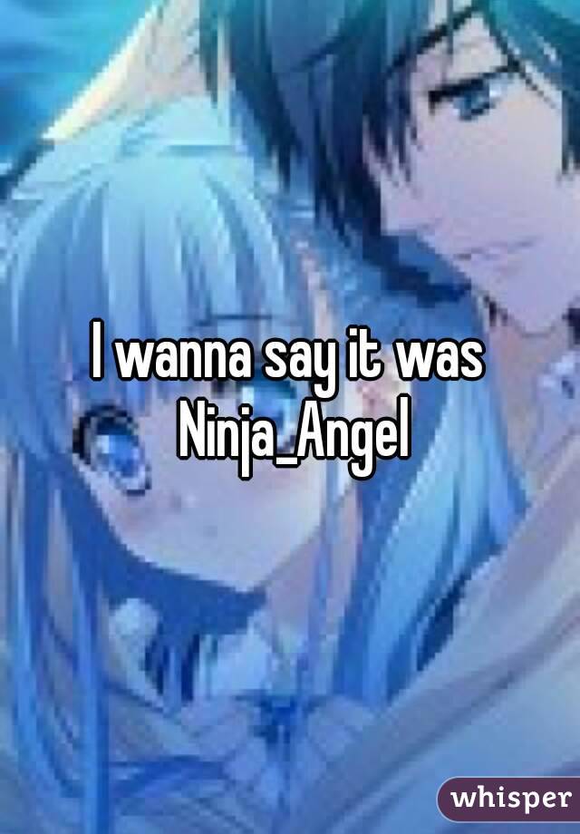 I wanna say it was Ninja_Angel