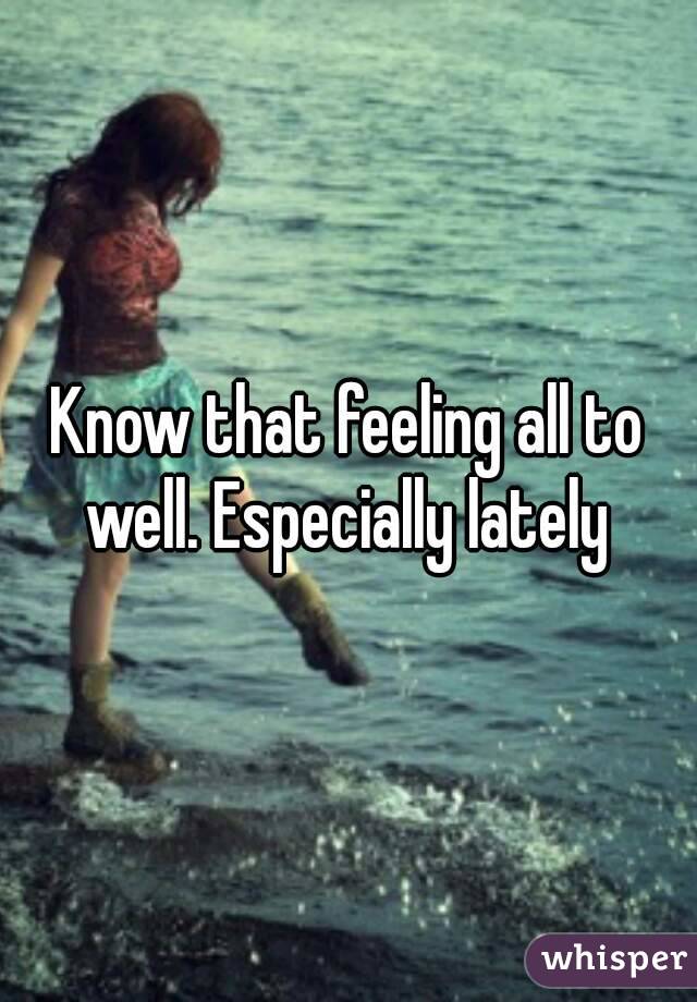 Know that feeling all to well. Especially lately 