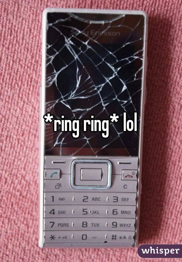 *ring ring* lol