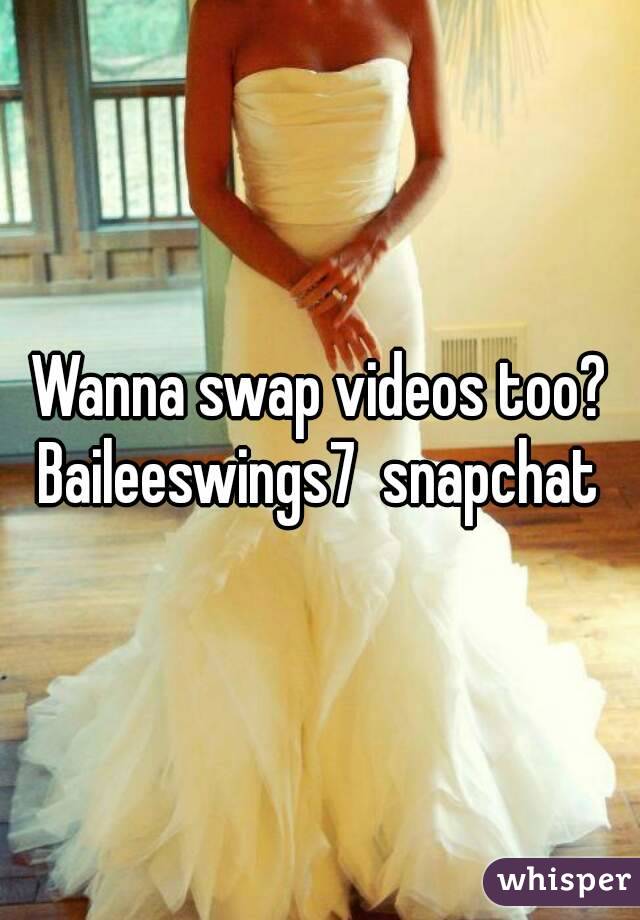 Wanna swap videos too? Baileeswings7  snapchat 