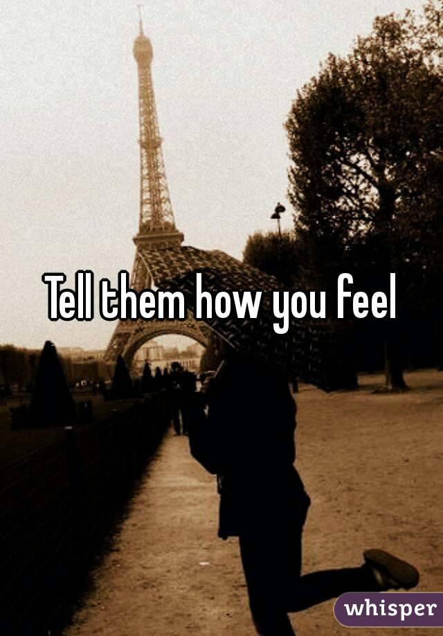 Tell them how you feel