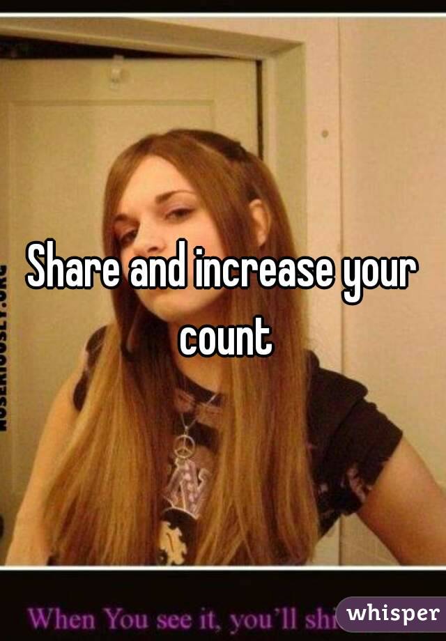 Share and increase your count