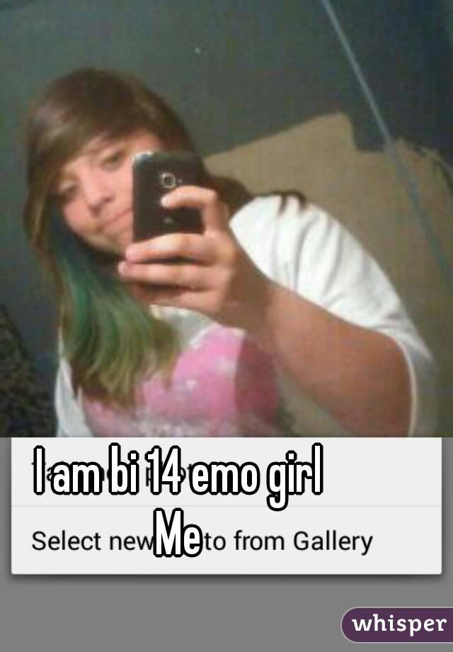 I am bi 14 emo girl
Me
