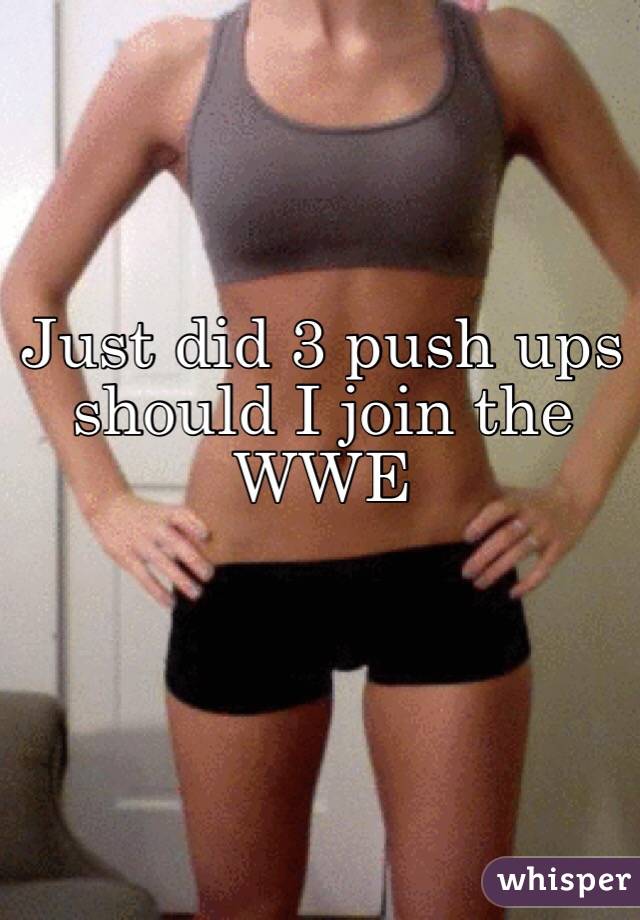 Just did 3 push ups should I join the WWE