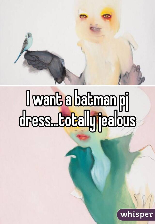 I want a batman pj dress...totally jealous 
