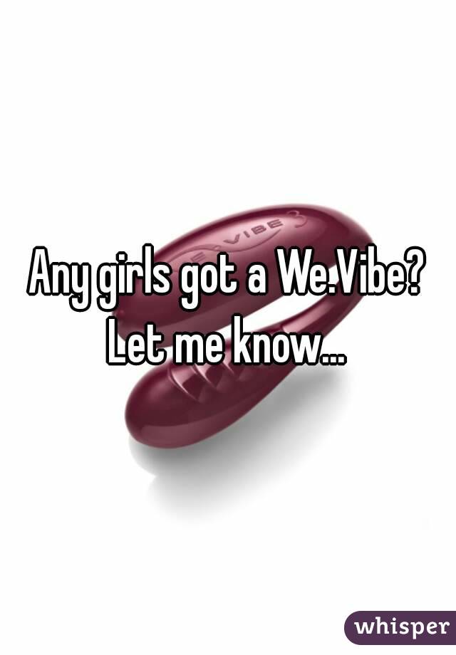 Any girls got a We.Vibe? Let me know... 