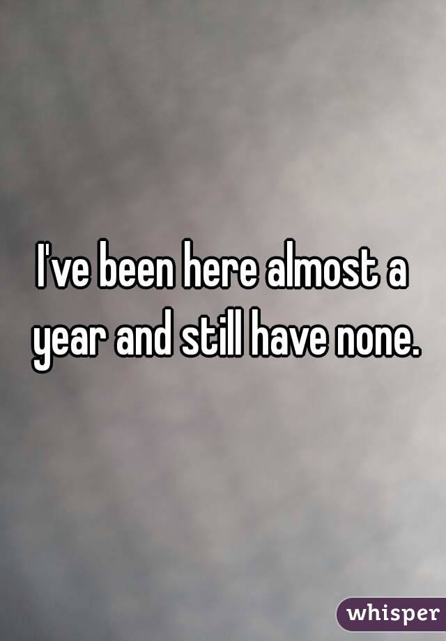 I've been here almost a year and still have none.