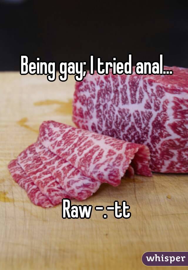Being gay; I tried anal...




Raw -.-tt