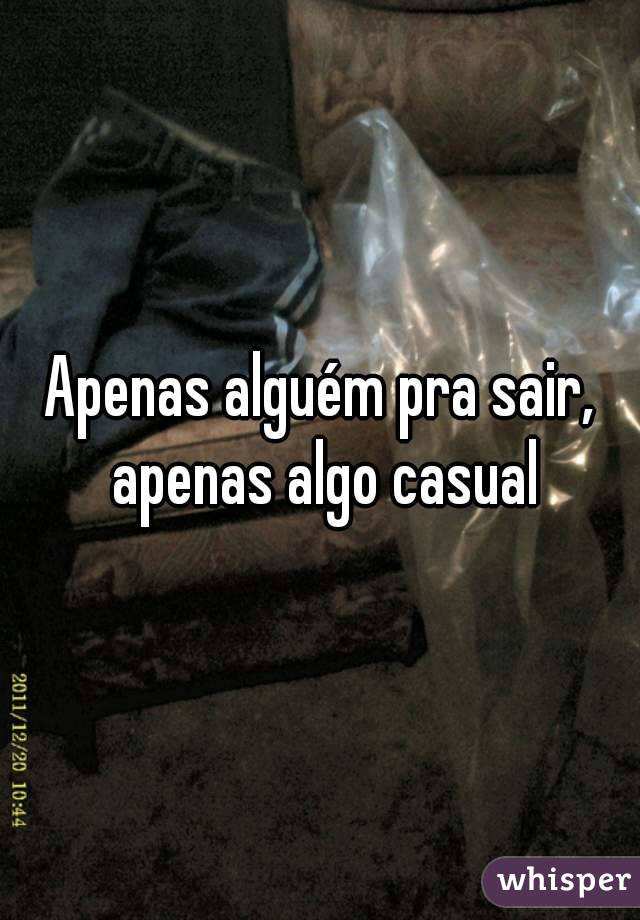 Apenas alguém pra sair, apenas algo casual