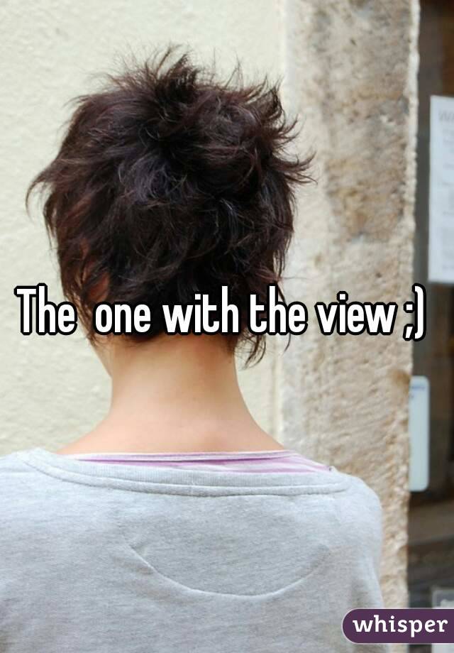The  one with the view ;) 