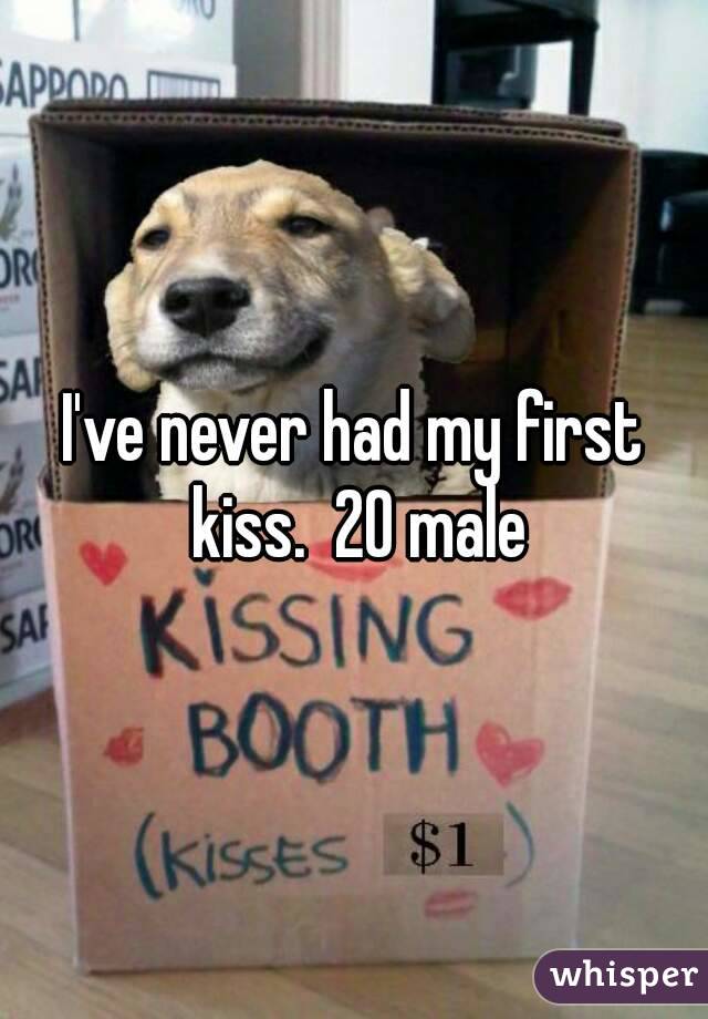 I've never had my first kiss.  20 male