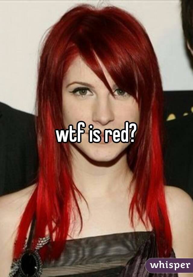 wtf is red?