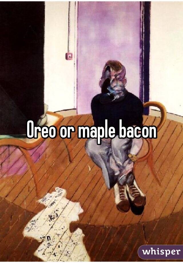 Oreo or maple bacon