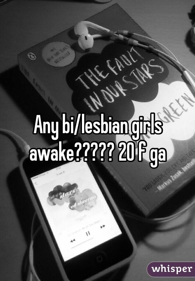 Any bi/lesbian girls awake????? 20 f ga