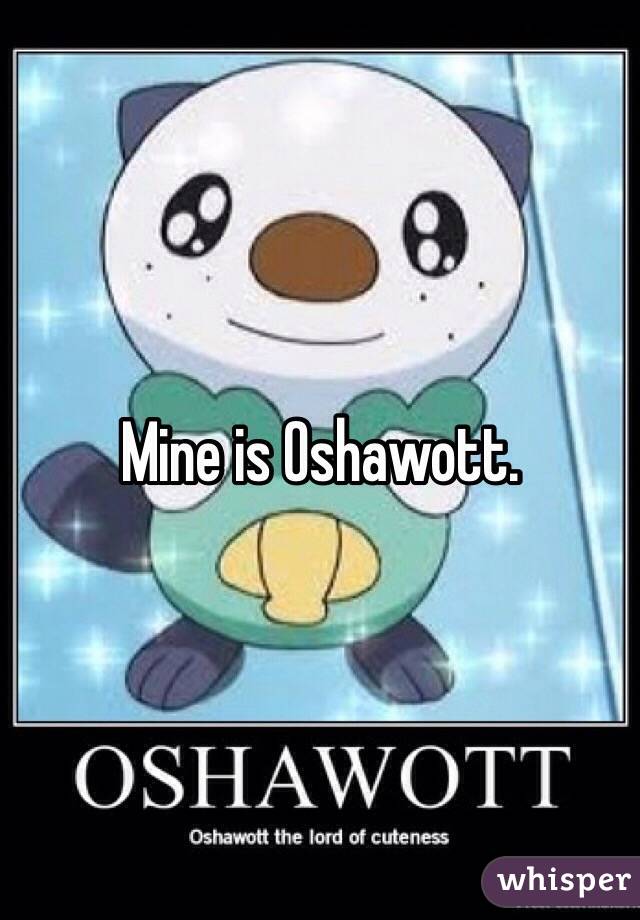 Mine is Oshawott.