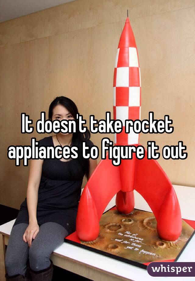 It doesn't take rocket appliances to figure it out