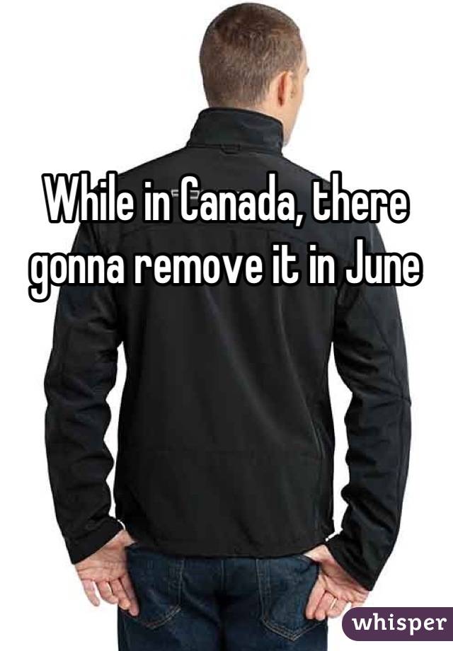 While in Canada, there gonna remove it in June