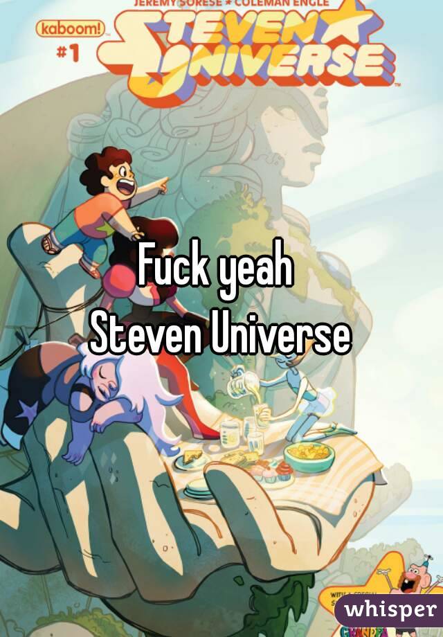 Fuck yeah 
Steven Universe