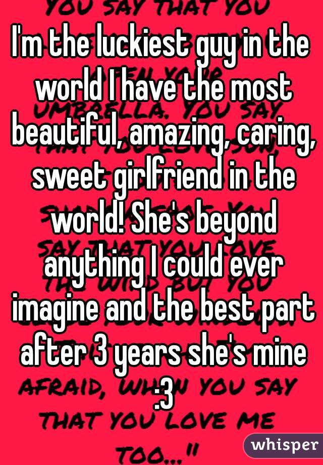 I'm the luckiest guy in the world”