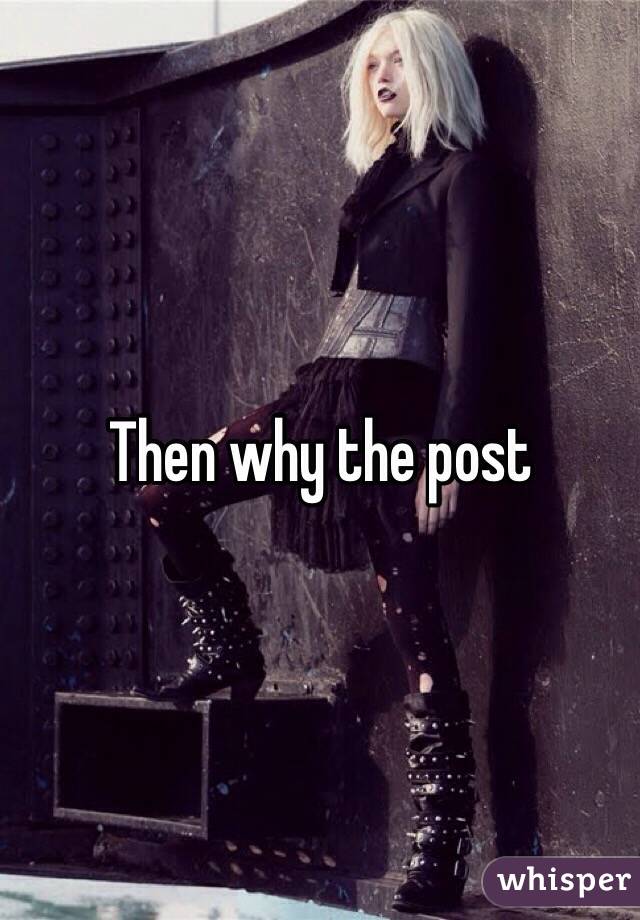 Then why the post 