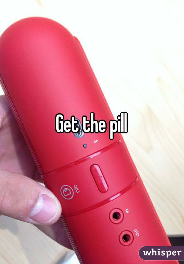 Get the pill