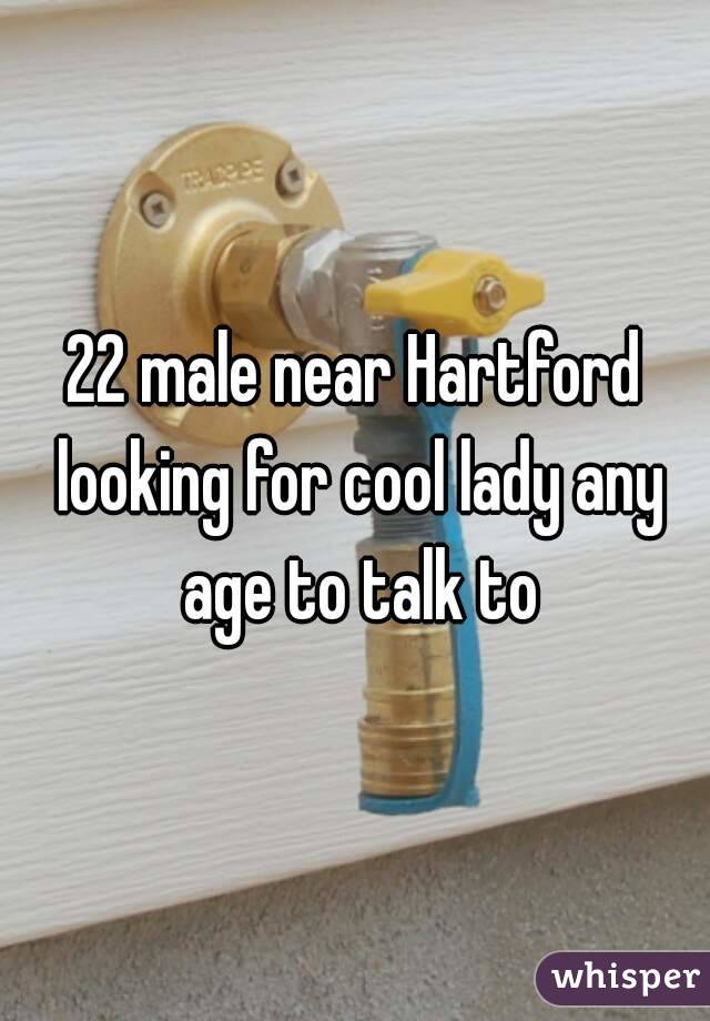 22 male near Hartford looking for cool lady any age to talk to