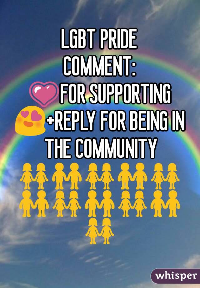 LGBT PRIDE
COMMENT:
💗FOR SUPPORTING
😍+REPLY FOR BEING IN THE COMMUNITY
👭👬👭👬👭👬👭👬👭👬👭