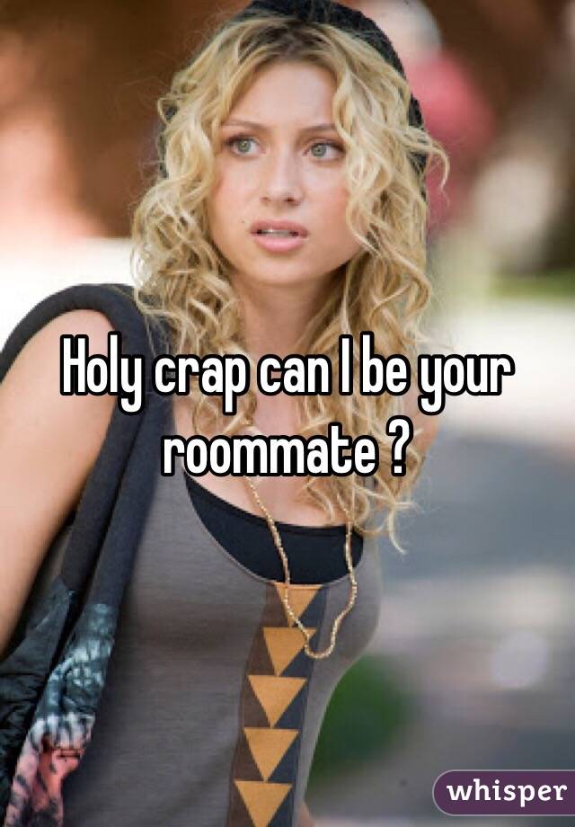 Holy crap can I be your roommate ?