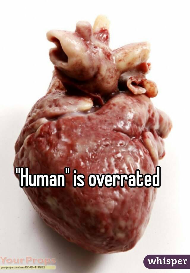 "Human" is overrated 