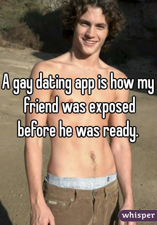 A gay dating app is how my friend was exposed before he was ready. 