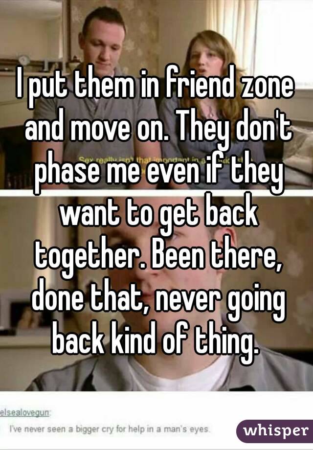 I put them in friend zone and move on. They don't phase me even if they want to get back together. Been there, done that, never going back kind of thing. 