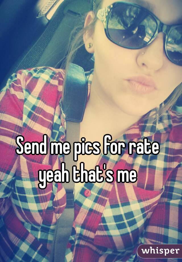 Send me pics for rate yeah that's me 