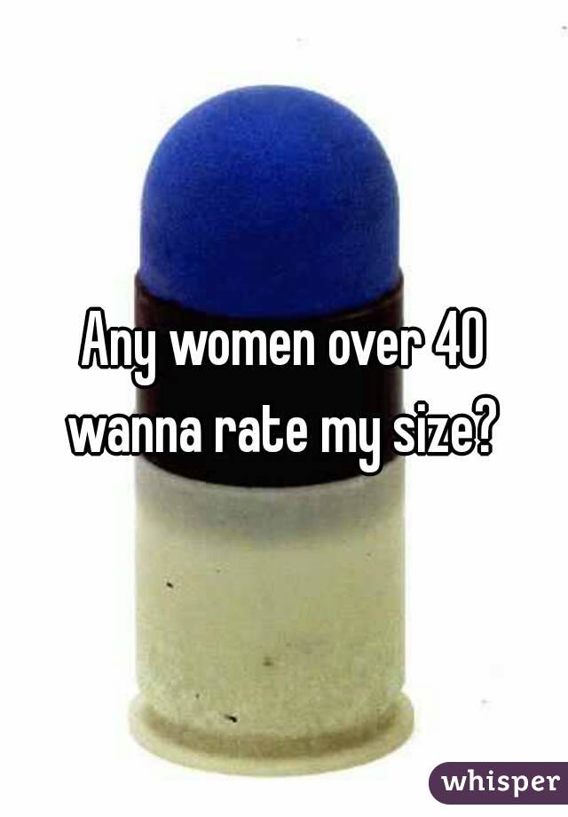 Any women over 40 wanna rate my size? 