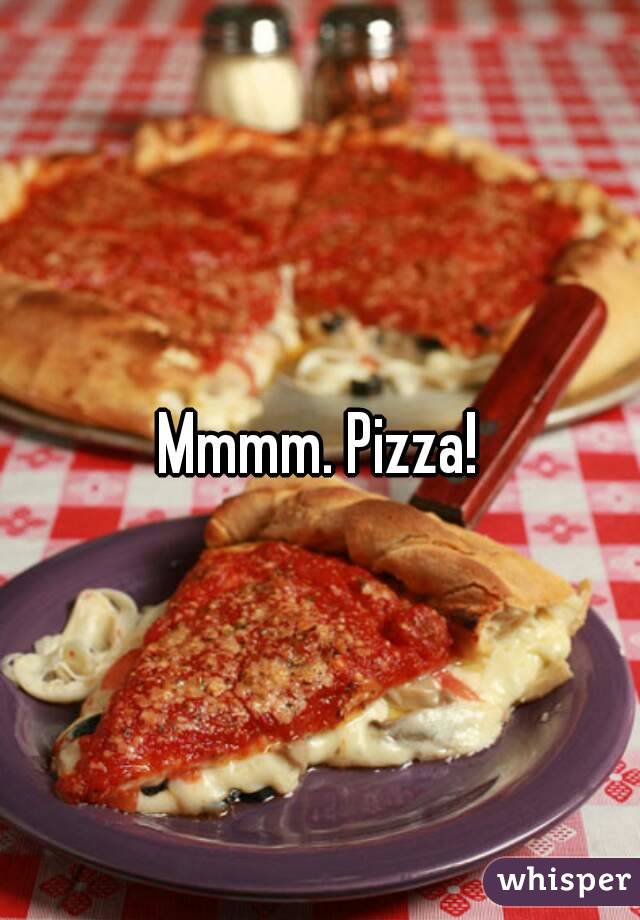 Mmmm. Pizza!