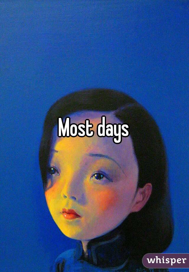 Most days