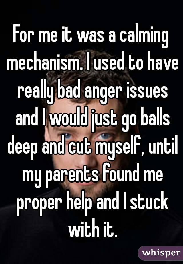 For me it was a calming mechanism. I used to have really bad anger issues and I would just go balls deep and cut myself, until my parents found me proper help and I stuck with it.