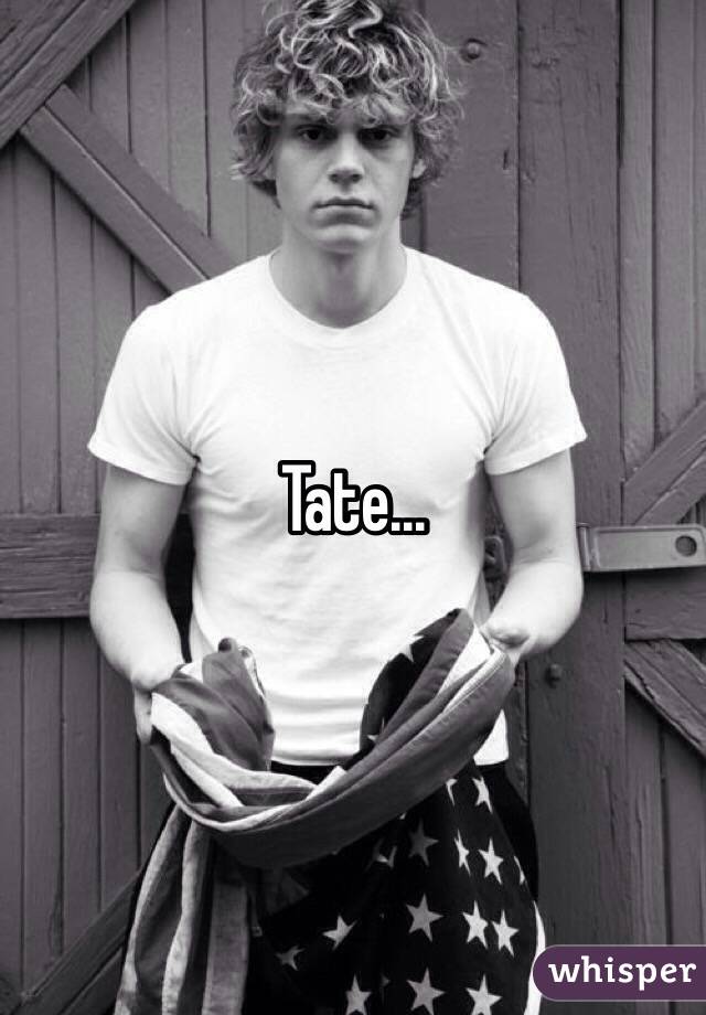 Tate...