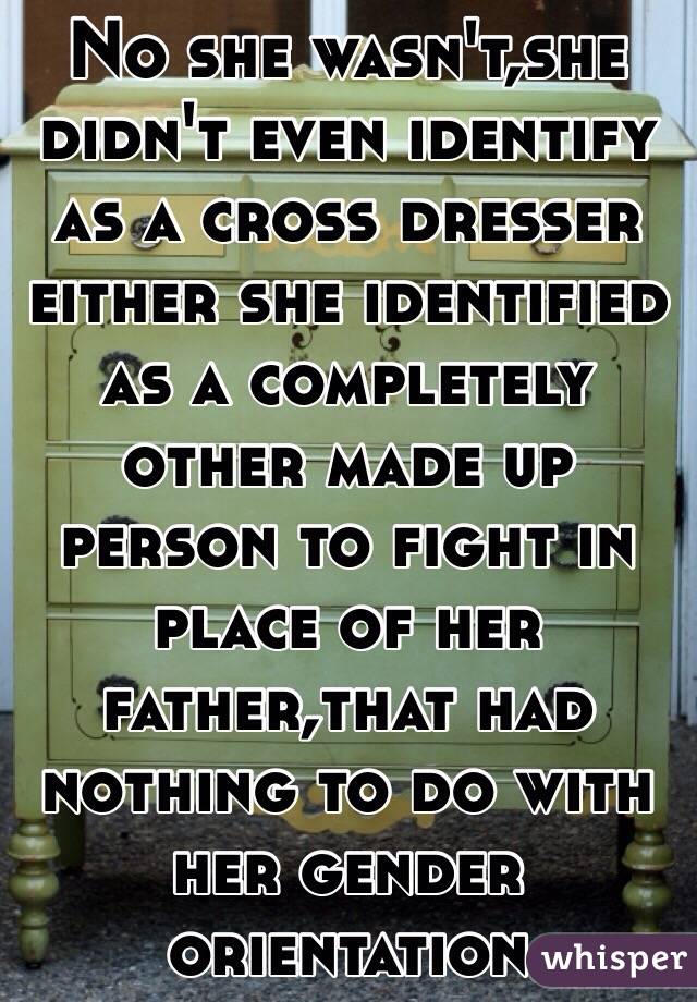 No she wasn't,she didn't even identify as a cross dresser either she identified as a completely other made up person to fight in place of her father,that had nothing to do with her gender orientation 
