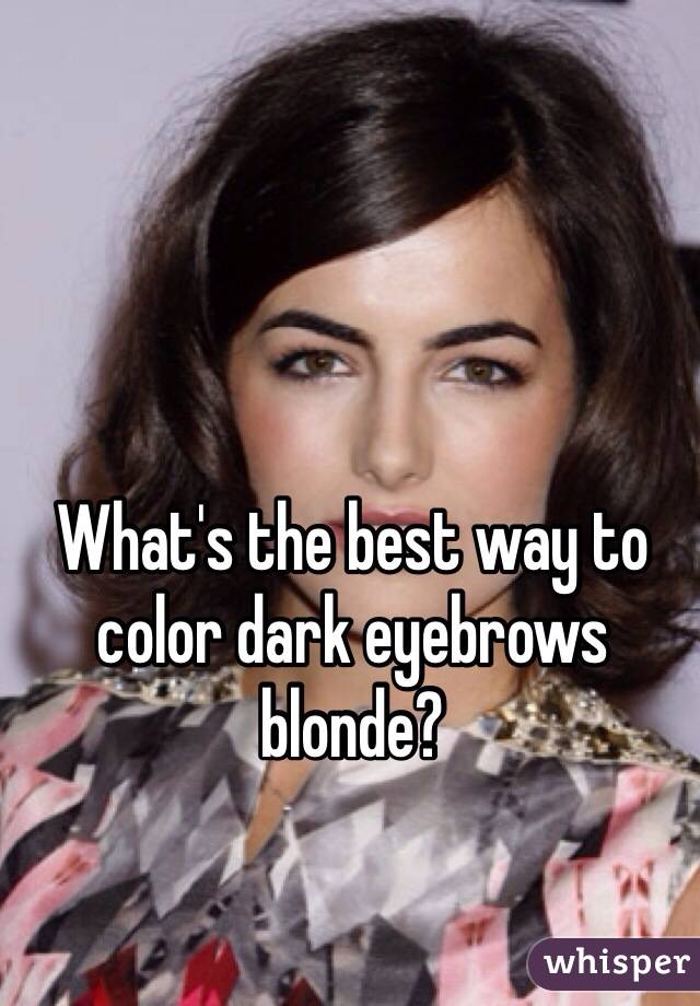 What's the best way to color dark eyebrows blonde?