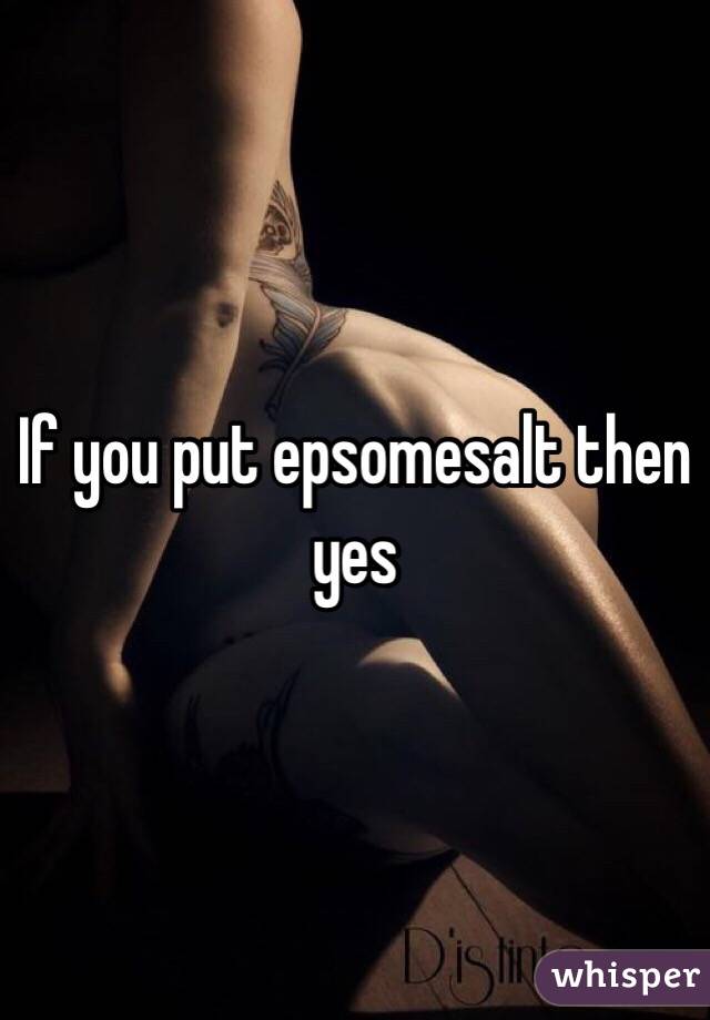 If you put epsomesalt then yes