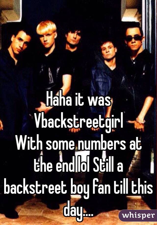 Haha it was 
Vbackstreetgirl 
With some numbers at the end lol Still a backstreet boy fan till this day.... 