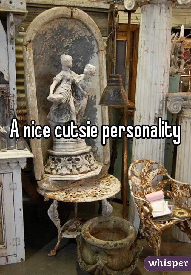 A nice cutsie personality