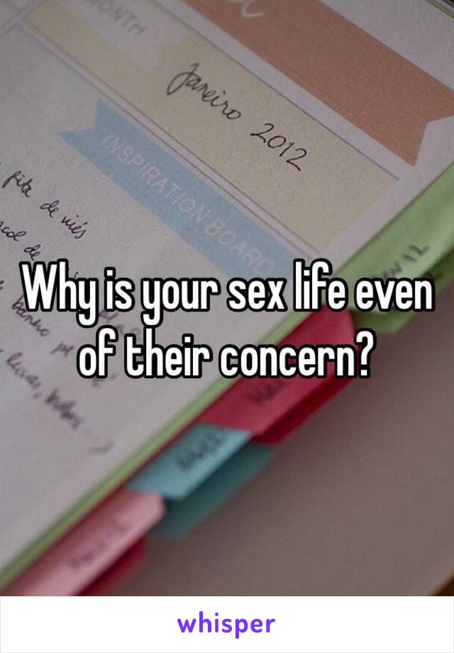 Why is your sex life even of their concern? 