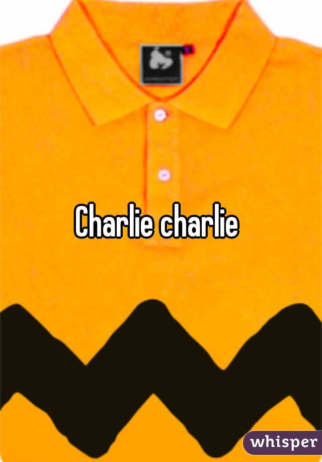 Charlie charlie 