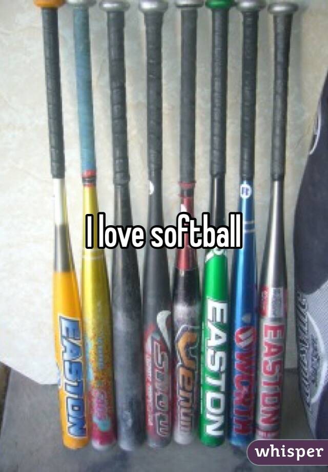 I love softball 