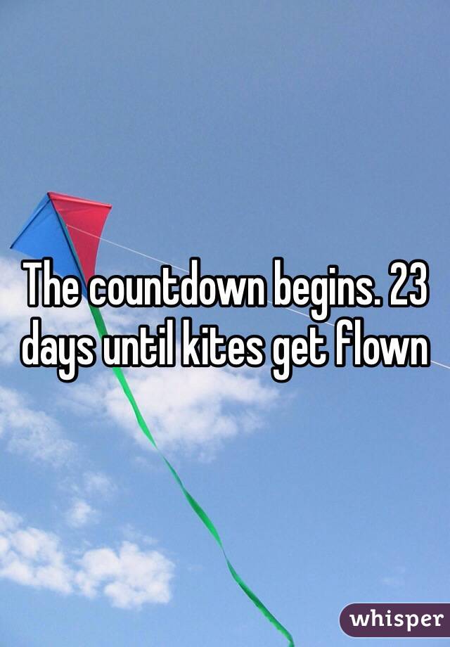 The countdown begins. 23 days until kites get flown