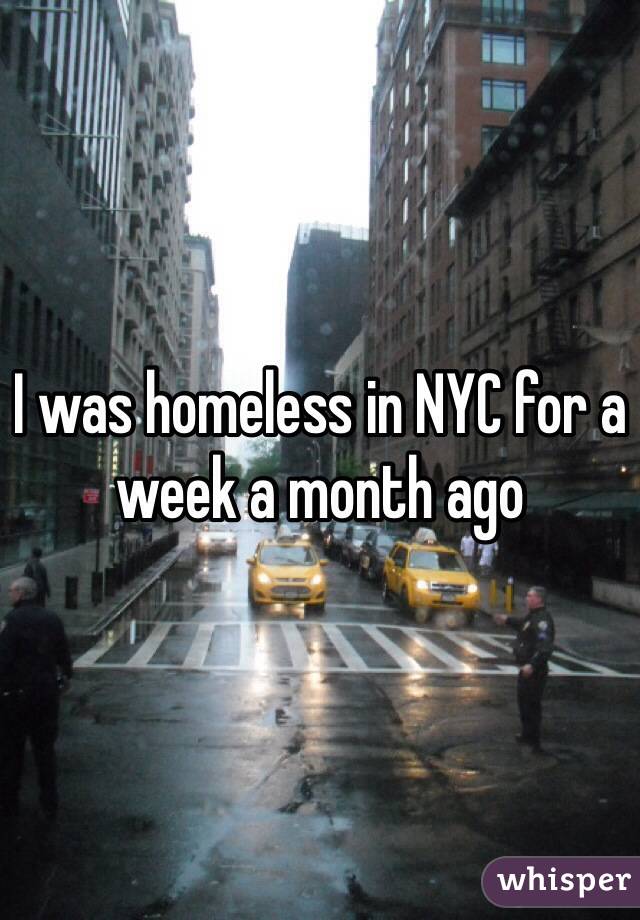 I was homeless in NYC for a week a month ago