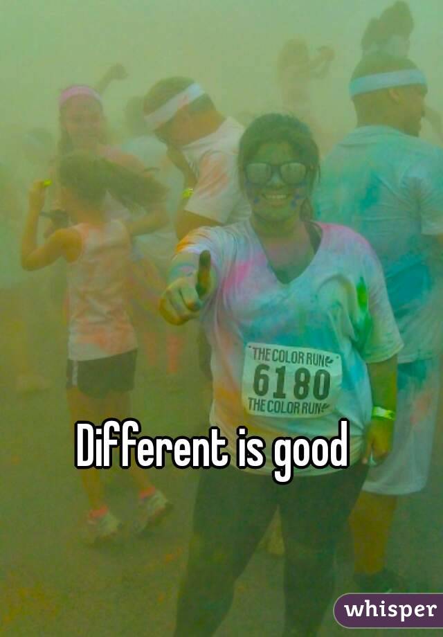 Different is good