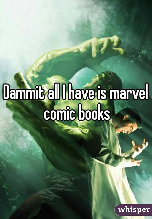 Dammit all I have is marvel comic books